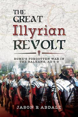 The Great Illyrian Revolt: Rome's Forgotten War in the Balkans, AD 69
