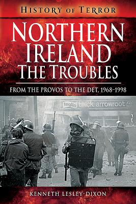 Northern Ireland: The Troubles: From The Provos to The Det, 19681998 (History of Terror)