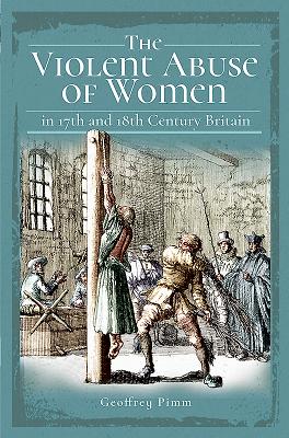 Image for The Violent Abuse of Women in 17th and 18th Century Britain The Violent Abuse of Women in 17th and 18th Century Britain