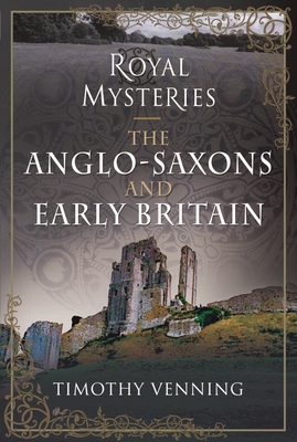 The Anglo-Saxons and Early Britain (Royal Mysteries)