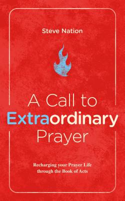 Image for A Call to Extraordinary Prayer: Recharging your Prayer Life through Acts