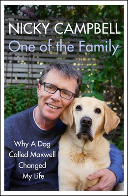 ONE OF THE FAMILY WHY A DOG CALLED MAXWELL CHANGED MY LIFE