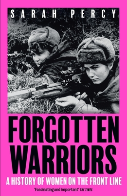Forgotten Warriors: A History of Women on the Front Line