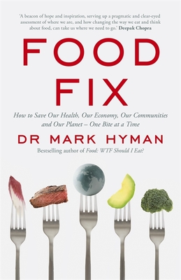 Food Fix: How to Save Our Health, Our Economy, Our Communities and Our Planet One Bite at a Time