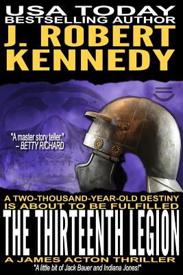 The Thirteenth Legion: A James Acton Thriller Book #15 (James Acton Thrillers)