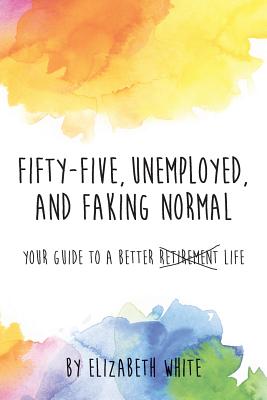 Fifty-Five Unemployed and Faking Normal