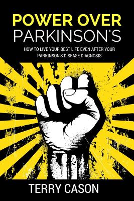 Power Over Parkinson's: How to Live Your Best Life Even After Your Parkinson's Disease Diagnosis