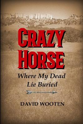 Image for Crazy Horse: Where My Dead Lie Buried Crazy Horse: Where My Dead Lie Buried