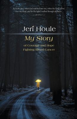 Jeri Houle: My Story of Courage and Hope Fighting Blood Cancer