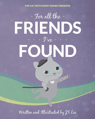 For All the Friends I've Found: The Cat with Many Names Presents (Volume 2)