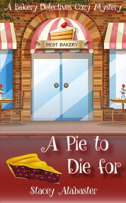 Image for A Pie to Die For: A Bakery Detectives Cozy Mystery A Pie to Die For: A Bakery Detectives Cozy Mystery