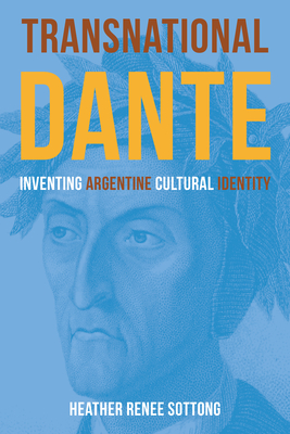 Image for Transnational Dante: Inventing Argentine Cultural Identity (Critical Studies in Italian Migrations) Transnational Dante: Inventing Argentine Cultural Identity (Critical Studies in Italian Migrations)