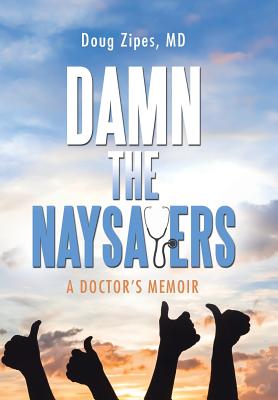 Image for Damn the Naysayers: A Doctor’s Memoir