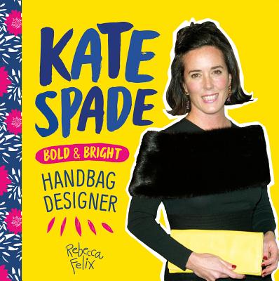 Kate Spade: Bold & Bright Handbag Designer: Bold & Bright Handbag Designer (Fashion Figures)