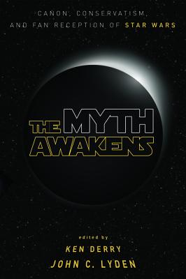 Image for The Myth Awakens: Canon, Conservatism, and Fan Reception of Star Wars The Myth Awakens: Canon, Conservatism, and Fan Reception of Star Wars