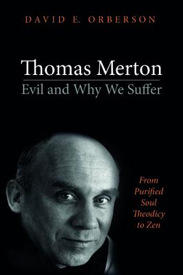 Thomas MertonEvil and Why We Suffer: From Purified Soul Theodicy to Zen