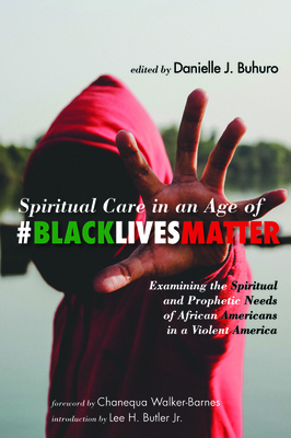 Spiritual Care in an Age of #BlackLivesMatter: Examining the Spiritual and Prophetic Needs of African Americans in a Violent America