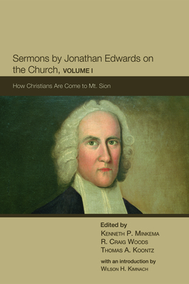Sermons by Jonathan Edwards on the Church, Volume I: How Christians Are Come to Mt. Sion (The Sermons of Jonathan Edwards)