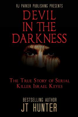 Devil in the Darkness: The True Story of Serial Killer Israel Keyes