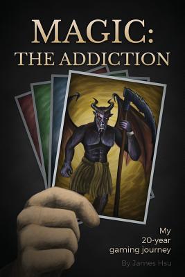 Image for Magic: The Addiction: My 20-Year Gaming Journey