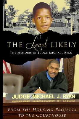 The Least Likely. Memoirs of Judge Michael Ryan. from the Housing Projects to the Courthouse