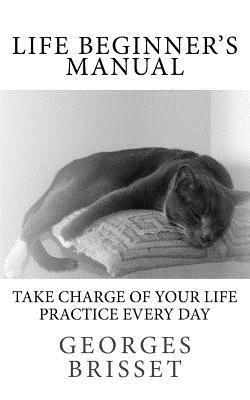 Life Beginner's Manual: Take charge of your life