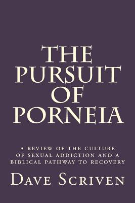 The Pursuit of Porneia: a review of the culture of sexual addiction and a biblical pathway to recovery