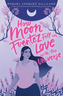 Image for How Moon Fuentez Fell in Love with the Universe How Moon Fuentez Fell in Love with the Universe