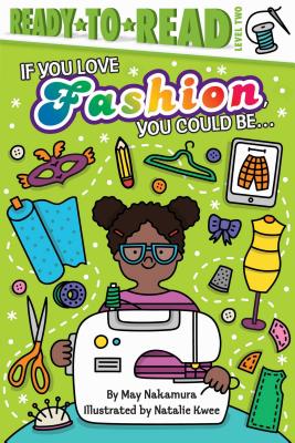 If You Love Fashion, You Could Be.: Ready-To-Read Level 2