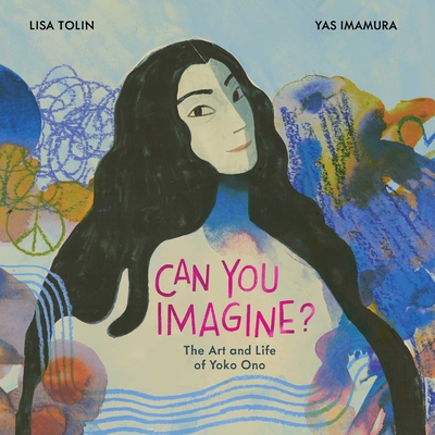 Can You Imagine: The Art and Life of Yoko Ono