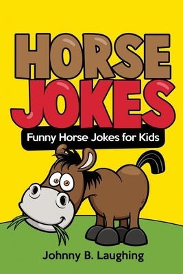 Horse Jokes: Funny Horse Jokes for Kids (Animal Jokes)