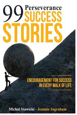 99 Perseverance Success Stories: Encouragement for Success in Every Walk of Life