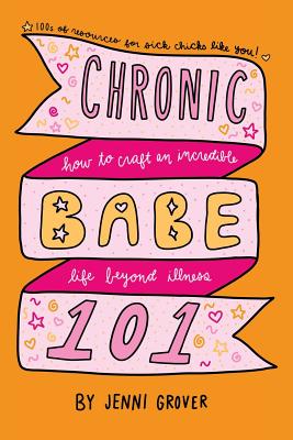 Image for ChronicBabe 101: How to Craft an Incredible Life Beyond Illness ChronicBabe 101: How to Craft an Incredible Life Beyond Illness