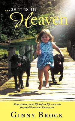 as it is in Heaven: True Stories of Life Before Life From Children Who Remember