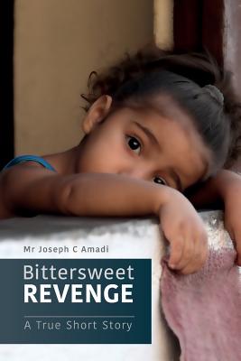 Bittersweet Revenge: A True Short Story