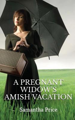 A Pregnant Widow's Amish Vacation (Expectant Amish Widows)