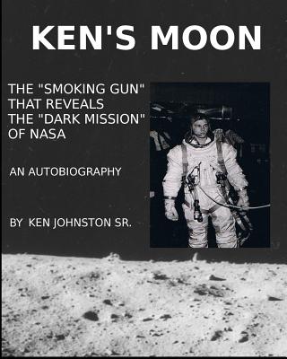 Ken's Moon: The Smoking Gun that Reveals the Dark Secret of NASA