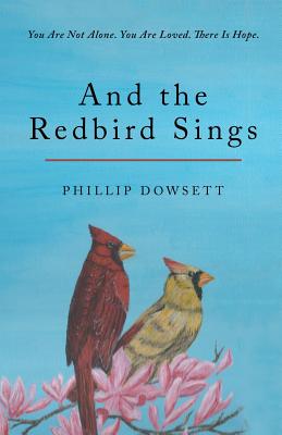 And the Redbird Sings: You Are Not alone. You Are Loved. There Is Hope.