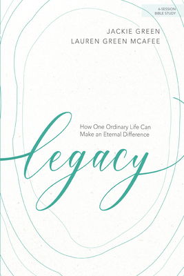 Legacy - Bible Study Book: How One Ordinary Life Can Make an Eternal Difference