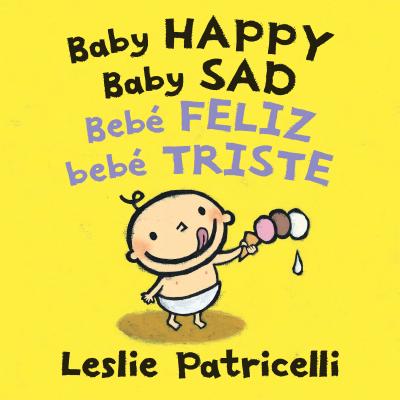 Baby Happy Baby Sad/Beb feliz beb triste: (A Bilingual Spanish-English Gentle Introduction to Emotions and Big Feelings for Babies and Toddlers) (Leslie Patricelli Board Books)