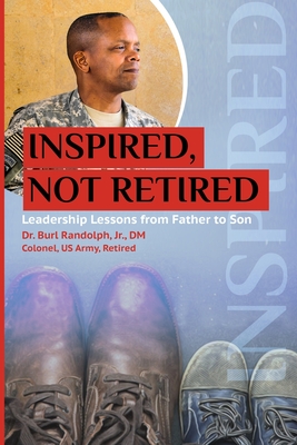 Image for Inspired, Not Retired: Leadership Lessons from Father to Son
