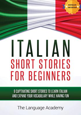 Italian: Short Stories for Beginners - 9 Captivating Short Stories to Learn Italian and Expand Your Vocabulary While Having Fun