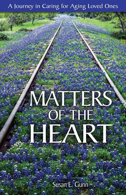 Matters Of The Heart: A Journey in Caring For Aging Loved Ones