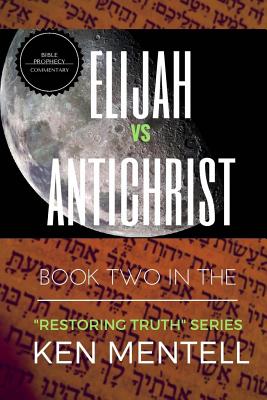 Elijah vs Antichrist: The End-Time Battle! (Restoring Truth)