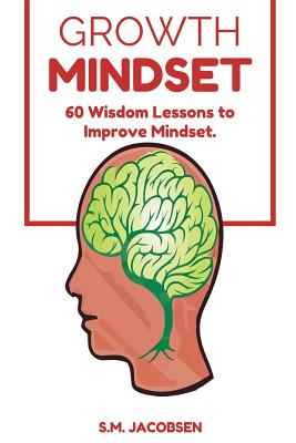 Growth Mindset: 60 Wisdom Lessons To Improve Mindset
