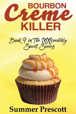 Bourbon Creme Killer: Book 9 in The INNcredibly Sweet Series (Volume 9) [Paperback] Prescott, Summer