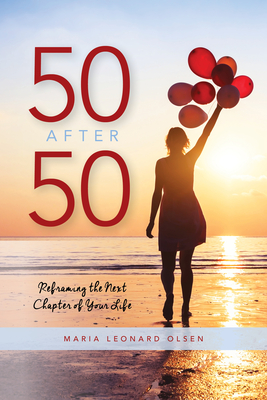 Image for 50 After 50: Reframing the Next Chapter of Your Life 50 After 50: Reframing the Next Chapter of Your Life