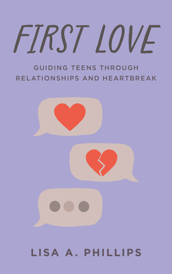 First Love: Guiding Teens Through Relationships and Heartbreak