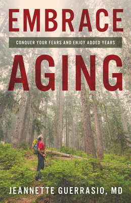 Image for Embrace Aging: Conquer Your Fears and Enjoy Added Years Embrace Aging: Conquer Your Fears and Enjoy Added Years