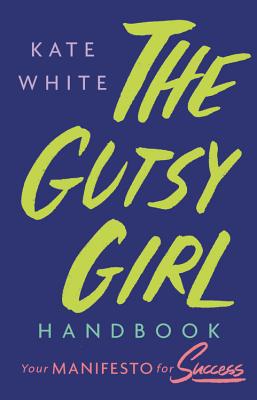 Image for The Gutsy Girl Handbook: Your Manifesto for Success The Gutsy Girl Handbook: Your Manifesto for Success